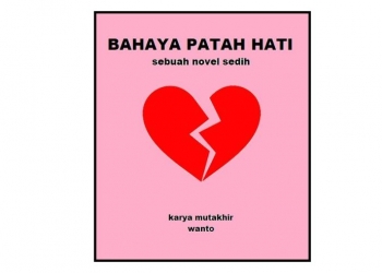 Catatan Untuk Wanto: Bahaya Patah Hati