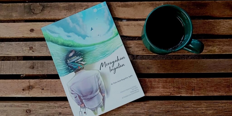 Buku “Merayakan Ingatan”: Belajar Menjadi Manusia dari Seorang Dokter