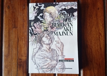 Buku Puisi “Laila Kau Biarkan Aku Majnun”: Peristiwa dan Kenangan Tak Senilai Berita