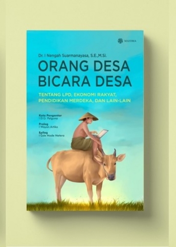 Kegelisahan, Pengalaman Empirik, dan Kecintaan Terhadap “Natah Palekadan” – Pengantar Buku Orang Desa Bicara Desa