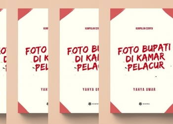 Kisah Pelacur dan Beberapa Eksperimen Jurnalistik dan Politik – [Tentang Cerpen-Cerpen “Foto Bupati di Kamar Pelacur”]