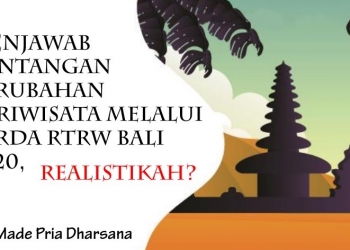 Menjawab Tantangan Perubahan Pariwisata Melalui  Perda RTRW Bali 2020 – Realistiskah?