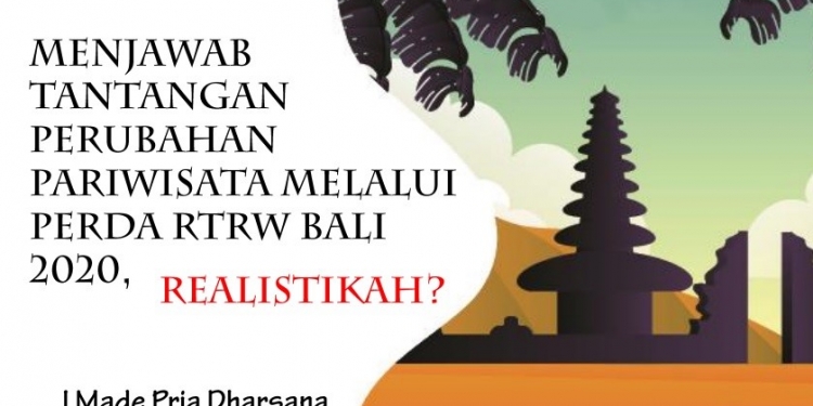 Menjawab Tantangan Perubahan Pariwisata Melalui  Perda RTRW Bali 2020 – Realistiskah?