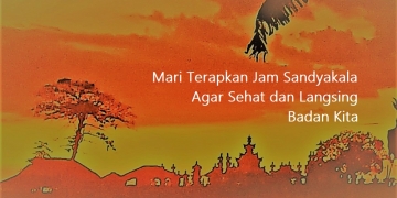 Di Bali, “Jam Malam” Lebih Baik Dimajukan Lagi Jadi “Jam Sandyakala”