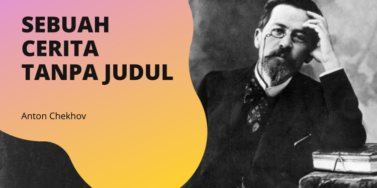 Sebuah Cerita Tanpa Judul | Cerpen Anton Chekhov