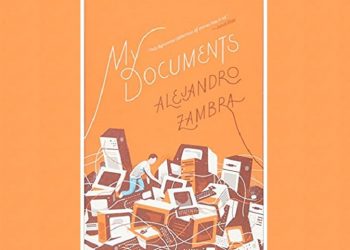 “My Document”, Alejandro Zambra | Bagaimana Cara Menceritakan Kisah-kisah Kecil?