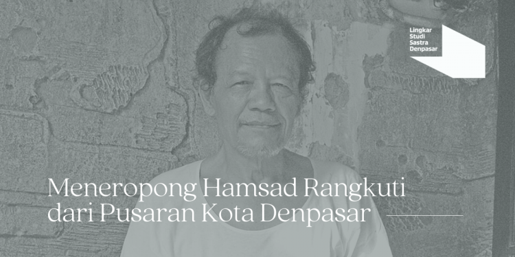 Meneropong Hamsad Rangkuti dari Pusaran Kota Denpasar | Catatan Diskusi Semenjana