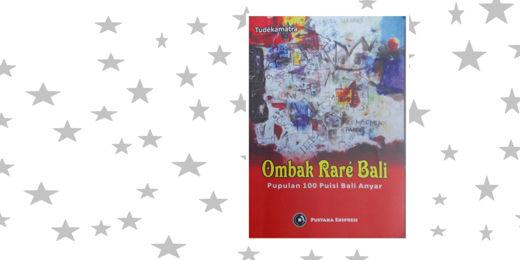 Ombak Rare Bali, Pupulan 100 Puisi Bali Anyar Karya I Putu Gede Raka Prama Putra