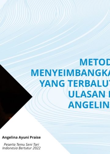 Proses Kreatif Angelina Ayuni Praise: Metode Atas-Bawah, Menyeimbangkan Ketubuhan yang Terbalut Kebudayaan