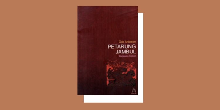 Hakikat Pengendalian Diri dalam Kumpulan Cerpen “Petarung Jambul” Karya Gde Artawan