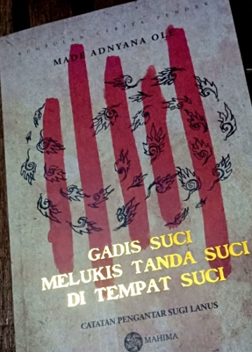 Yang Nyata dan Tidak Nyata Dalam Buku Cerpen “Gadis Suci Melukis Tanda Suci di Tempat Suci”