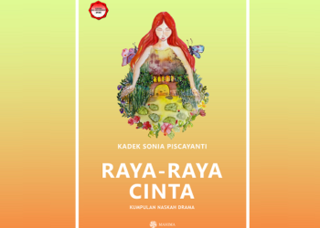 Sastra Merekam dan Melahirkan Kemungkinan-kemungkinan | Catatan Membaca Buku Kumpulan Naskah Drama Raya-raya Cinta  