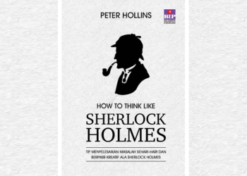 Cara Berpikir Observasi dan Berpikir Deduksi Seperti Sherlock Holmes: Mengungkap Misteri Melalui Penalaran Tajam Dari Buku How To Think Like Sherlock Holmes