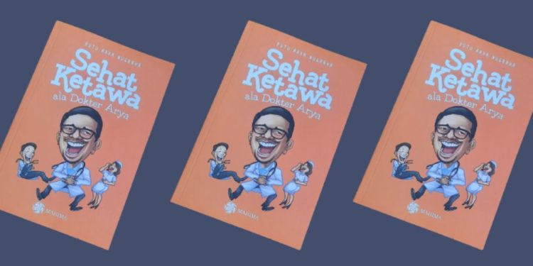 Humor Adalah Obat | Catatan Pengantar Buku Sehat Ketawa ala Dokter Arya