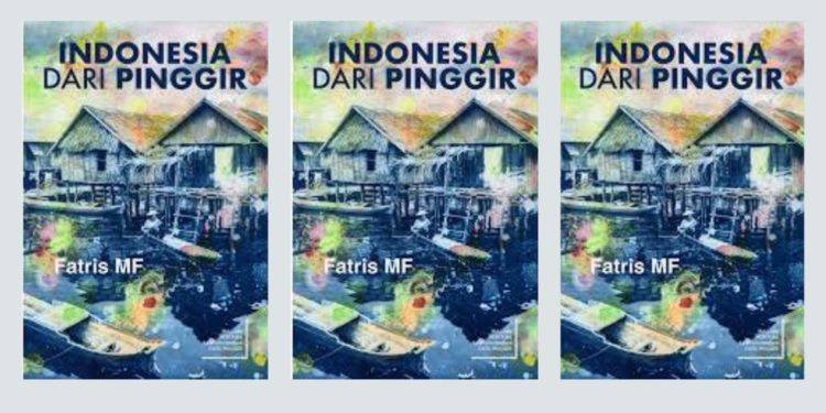 Indonesia dari Pinggir: Memoar Perjalanan yang Mengagumkan