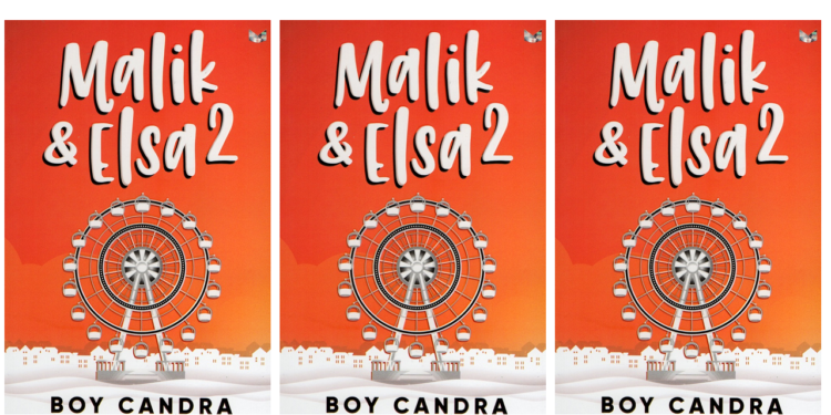 Kisah Cinta yang Mendewasakan — Ulasan Novel “Malik & Elsa 2” karya Boy Candra