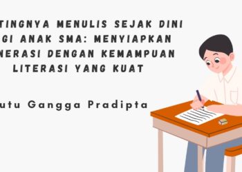 Pentingnya Menulis Sejak Dini bagi Anak SMA: Menyiapkan Generasi dengan Kemampuan Literasi yang Kuat