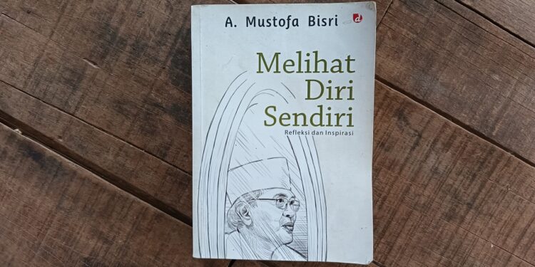 Melihat Diri Sendiri ala (Gus Mus) KH. A. Mustofa Bisri