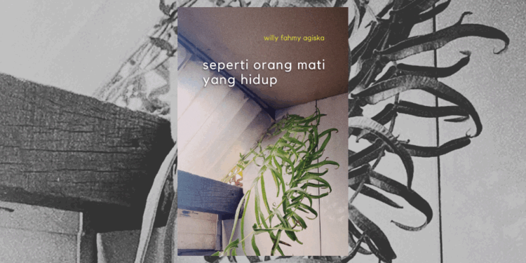 Ajaklah Waktu untuk Menidurkan Puisi, dan Memensiunkan Mimpi-mimpi — Catatan Buku Puisi Willy Fahmy Agiska “seperti orang mati yang hidup”