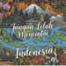 Jangan Lelah Mencintai Indonesia