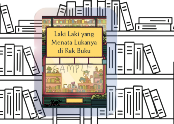 Laki-Laki yang Menata Lukanya di Rak Buku — Tentang Buku Tunggal Pertama Saya