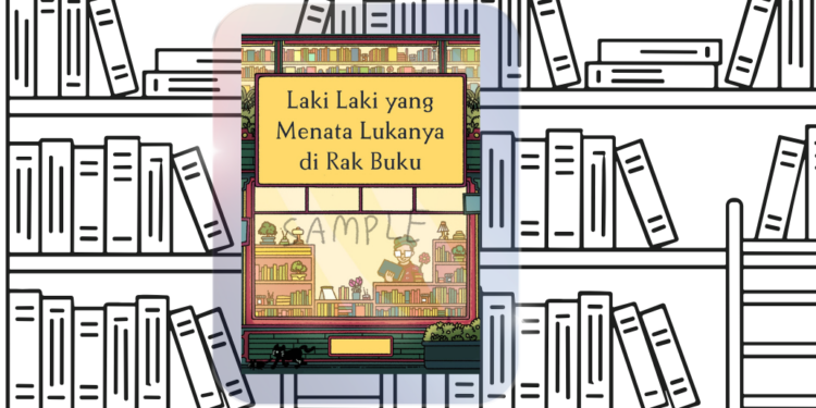 Laki-Laki yang Menata Lukanya di Rak Buku — Tentang Buku Tunggal Pertama Saya