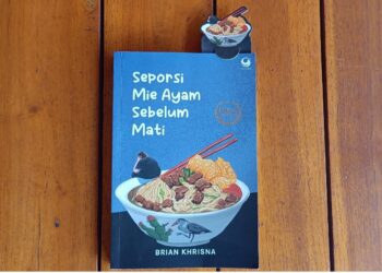 “Jangan Mati Dulu, Mie Ayam Masih Enak” – Membaca Keputusasaan dan Harapan dalam ‘Seporsi Mie Ayam Sebelum Mati’ Karya Brian Khrisna