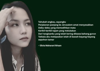 Puisi-puisi Silvia Maharani Ikhsan | Tak Perlu Menunggu Aku di Gatsemani
