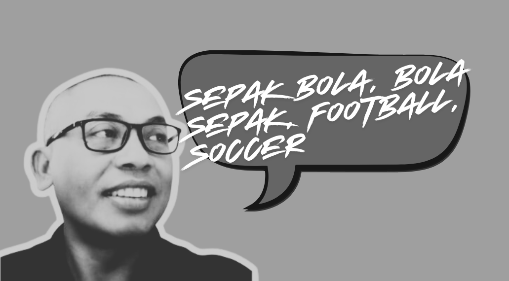 Sepak Bola, Bola Sepak, Football, dan Soccer: Riuh Bahasa di Tengah Piala Dunia
