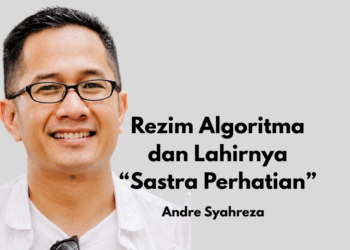 Rezim Algoritma dan Lahirnya “Sastra Perhatian” [1]: Pendahuluan