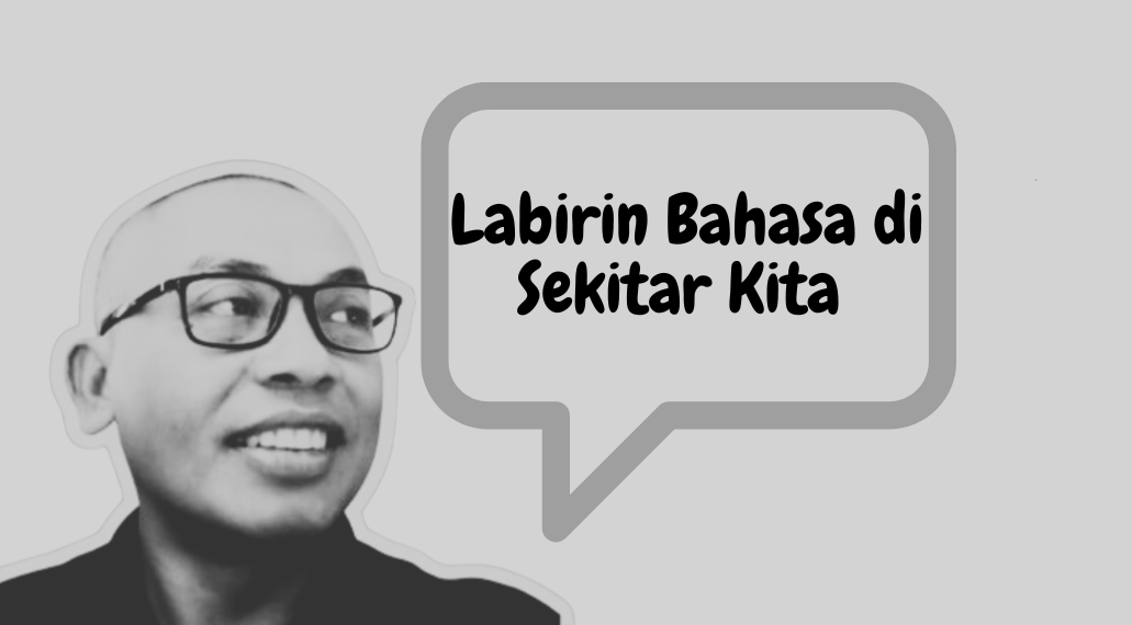 Labirin Bahasa di Sekitar Kita