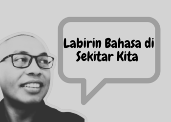Labirin Bahasa di Sekitar Kita