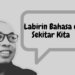 Labirin Bahasa di Sekitar Kita