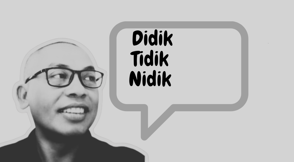 Ketika “Mendidik Tidak Mendadak” Bertemu “Tidik” dan “Nidik”